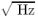 $\sqrt{{Hz}}$