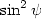 $\sin^{2}\psi$