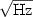 $\sqrt{\rm Hz}$