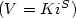 $(V=Ki^S)$