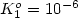$K_1^o =10^{-6}$