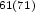 $_{61(71)}$
