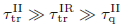$ {\tau }_{\mathrm{t}r}^{\mathrm{II}}\gg {\tau }_{\mathrm{t}r}^{\mathrm{IR}}\gg {\tau }_{\mathrm{q}}^{\mathrm{II}}$