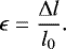 \begin{equation*} \epsilon=\frac{\UpDelta l}{l_0}.\end{equation*}