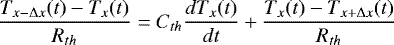 \begin{equation*} \frac{T_{x-\UpDelta x}(t)-T_x(t)}{R_{th}}=C_{th} \frac{dT_x(t)}{dt} &#x002B; \frac{T_x(t)-T_{x&#x002B;\UpDelta x}(t)}{R_{th}}\end{equation*}