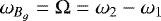 $\omega_{B_g}=\UpOmega=\omega_2-\omega_1$