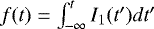 $f(t) = \int^t_{-\infty} I_1(t&#x0027;)dt&#x0027;$