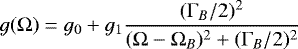 \begin{equation*} g(\UpOmega) = g_0 &#x002B; g_1 \frac{(\Gamma_B/2)^2}{(\UpOmega - \Omega_B)^2 &#x002B; (\Gamma_B/2)^2}\end{equation*}