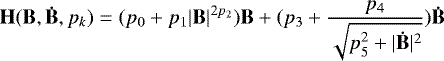 \begin{equation*}\mathbf{H}(\mathbf{B},\mathbf{\dot{B}},p_{k})=(p_{0}&#x002B;p_{1}|\mathbf{B}|^{2p_{2}})\mathbf{B}&#x002B;(p_{3}&#x002B;\frac{p_{4}}{\sqrt{p_{5}^{2}&#x002B;|\mathbf{\dot{B}}|^{2}}})\mathbf{\dot{B}} \end{equation*}