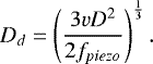 \begin{equation*} D_d = \left( \frac{3 v D^2}{2 f_{piezo}} \right)^{\frac{1}{3}}. \end{equation*}