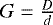 $G=\frac{D}{d}$
