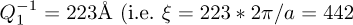 $Q_1^{- 1} = 223{\rm{{\AA}(i}}{\rm{.e}}{\rm{.}}\xi = 223*2\pi /a = 442$