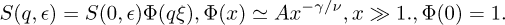 $S\left({q, \epsilon} \right) = S\left({0, \epsilon} \right)\Phi \left({q\xi} \right),\Phi \left(x \right) \simeq A{x^{{{- \gamma} \mathord{\left/ {\vphantom {{- \gamma} v}} \right. \kern-\nulldelimiterspace} v}}},x \gg 1.,\Phi \left(0 \right) = 1.$