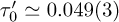 ${\tau '_0} \simeq 0.049(3)$