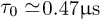 $\tau \simeq 0.47{\rm{\mu s}}$