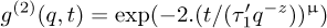 ${g^{\left(2 \right)}}\left({q,\;t} \right) = \exp \left({- 2.{{\left({{t \mathord{\left/ {\vphantom {t {\left({\tau _1^'{q^{- z}}} \right)}}} \right. \kern-\nulldelimiterspace} {\left({\tau _1^'{q^{- z}}} \right)}}} \right)}^\mu}} \right)$