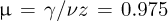 ${\rm{\mu}} = \gamma /\nu z = 0.975$