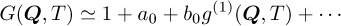 $G\left({Q,\;T} \right) \simeq 1 + {a_0} + {b_0}{g^{\left(1 \right)}}\left({Q,\;T} \right) + \cdots $